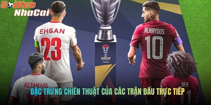 Đặc trưng chiến thuật của các trận đấu trực tiếp