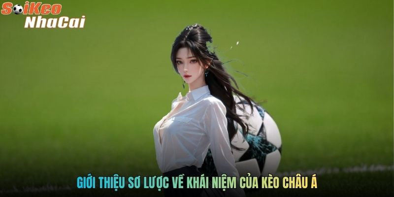 Giới thiệu sơ lược về khái niệm của kèo châu Á
