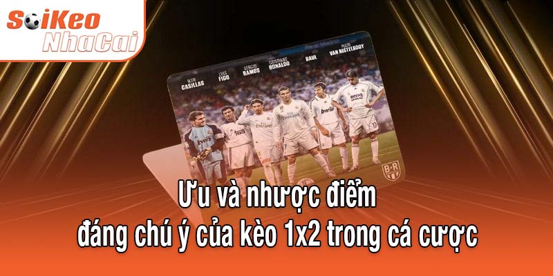 Ưu và nhược điểm đáng chú ý của kèo 1x2 trong cá cược