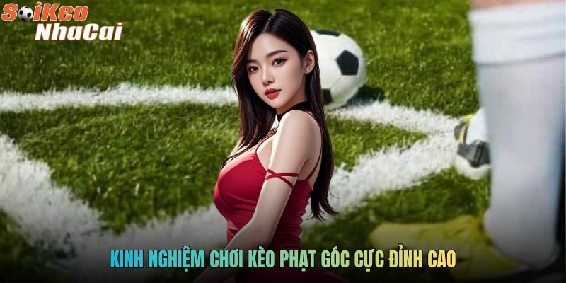 Kinh nghiệm chơi kèo phạt góc cực đỉnh cao