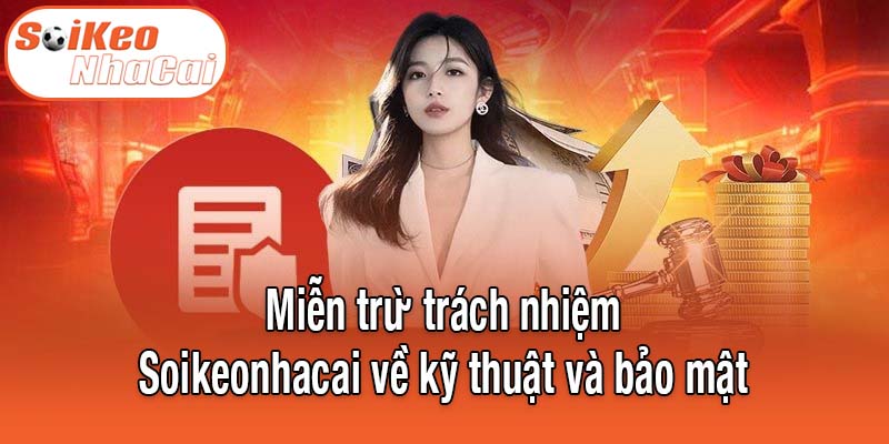 Miễn trừ trách nhiệm Soikeonhacai về kỹ thuật và bảo mật