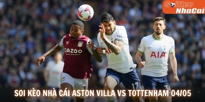 Soi kèo nhà cái Aston Villa vs Tottenham 04/05Soi kèo nhà cái Aston Villa vs Tottenham 04/05