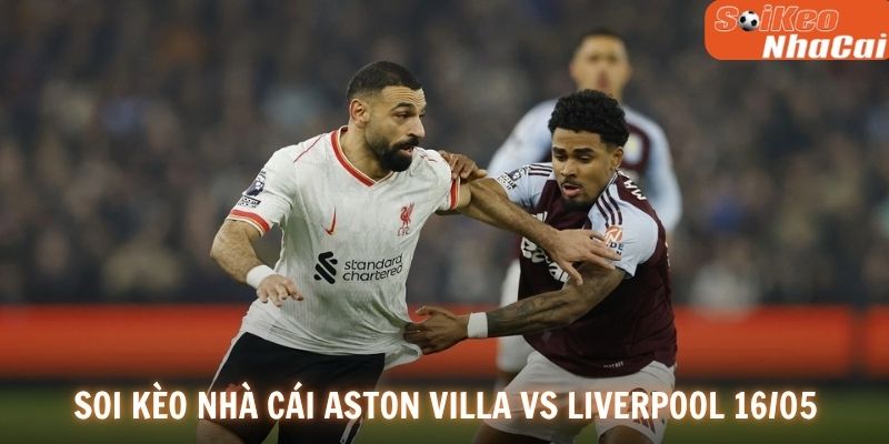 Soi kèo nhà cái Aston Villa vs Liverpool 16/05