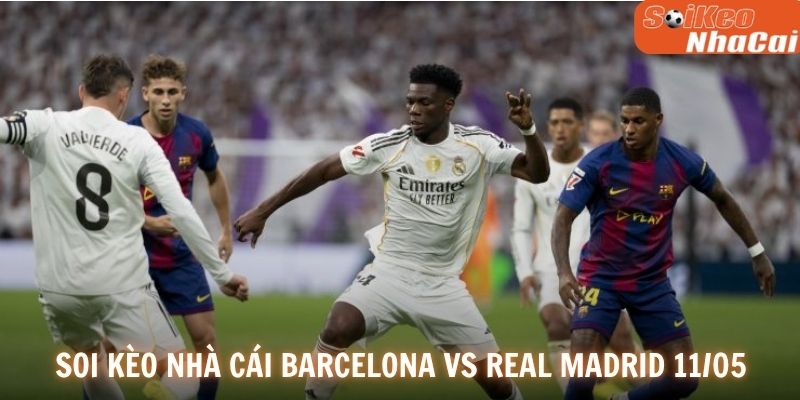 Soi kèo nhà cái Barcelona vs Real Madrid 11/05
