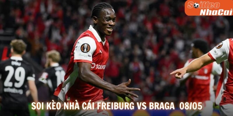 Soi kèo nhà cái Freiburg vs Braga bán kết Europa League 08/05