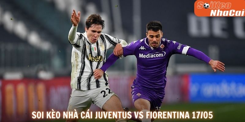 Soi kèo nhà cái Juventus vs Fiorentina 17/05