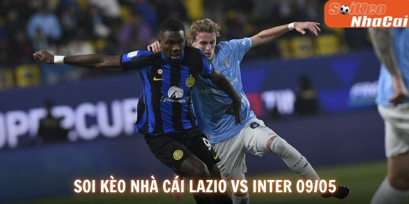 Soi kèo nhà cái Lazio vs Inter 09/05