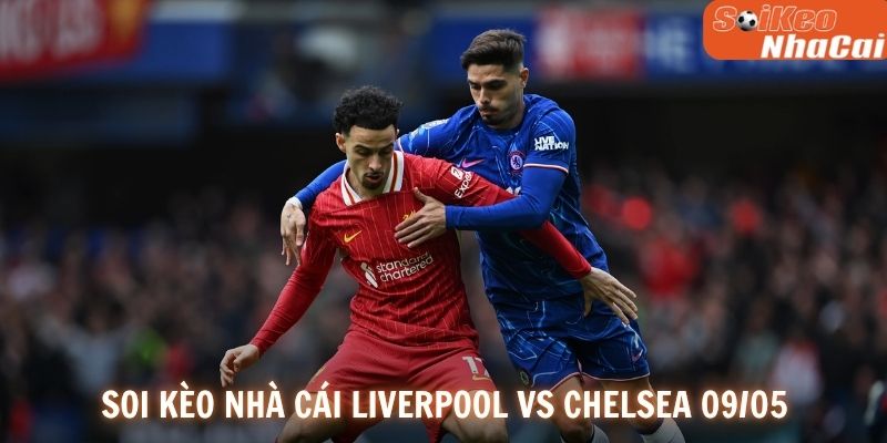 Soi kèo nhà cái Liverpool vs Chelsea 09/05