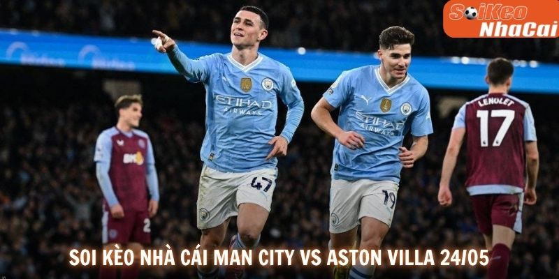 Soi kèo nhà cái Manchester City vs Aston Villa 24/05