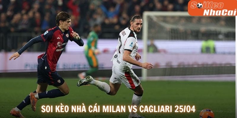 Soi kèo nhà cái Milan vs Cagliari 25/05
