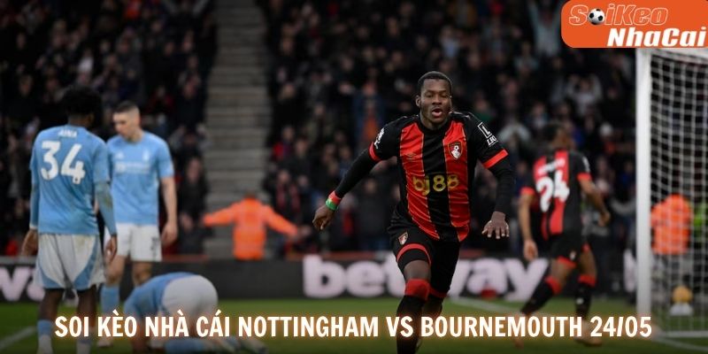 Soi kèo nhà cái Nottingham vs Bournemouth vòng 38 Premier League