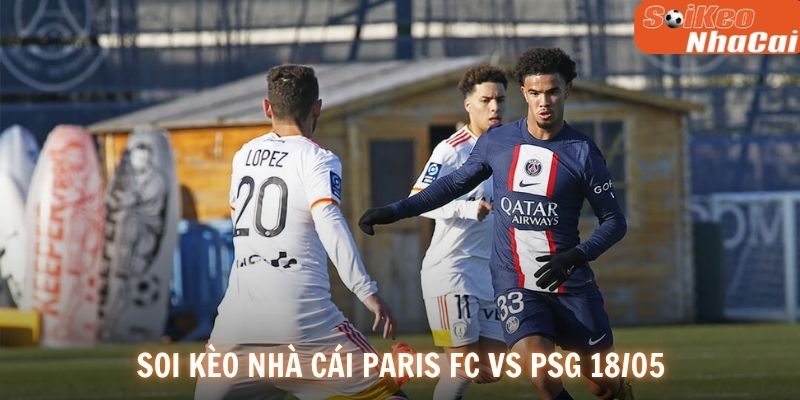 Soi kèo nhà cái Paris FC vs PSG 18/05