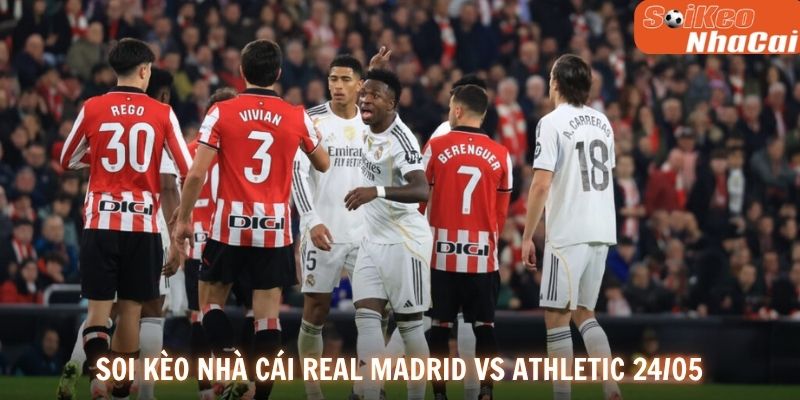 Soi kèo nhà cái Real Madrid vs Athletic 24/05