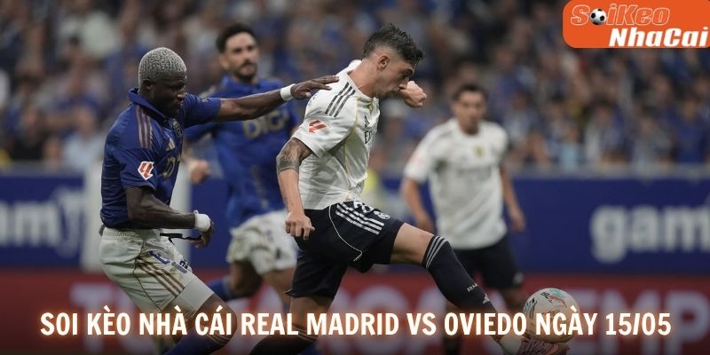 Soi kèo nhà cái Real Madrid vs Oviedo ngày 15/05