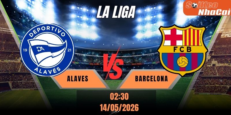 Soi kèo nhà cái Alaves vs Barcelona 02h00 ngày 12/05 - La Liga