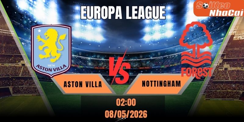 Soi kèo nhà cái Aston Villa vs Nottingham Forest 02h00 ngày 08/05 – Europa League