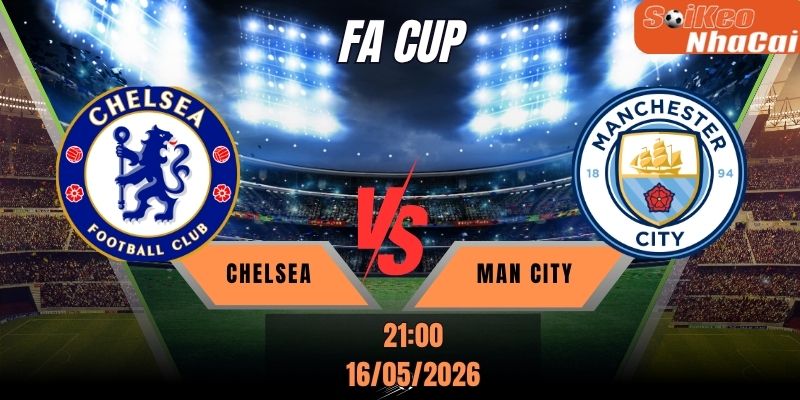 Soi kèo nhà cái Chelsea vs Man City 21h00 ngày 16/05 - FA Cup