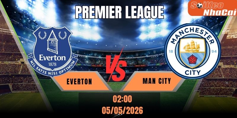 Soi kèo nhà cái Everton vs Man City 02h00 ngày 05/05 - Premier League