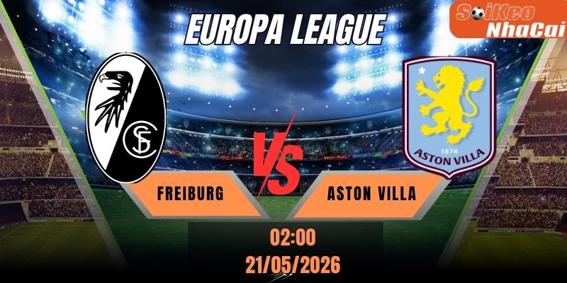 Soi kèo nhà cái Freiburg vs Aston Villa 02h00 ngày 21/05 - Chung kết Europa League