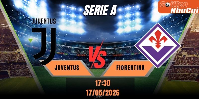 Soi kèo nhà cái Juventus vs Fiorentina 17h30 ngày 17/05 - Serie A
