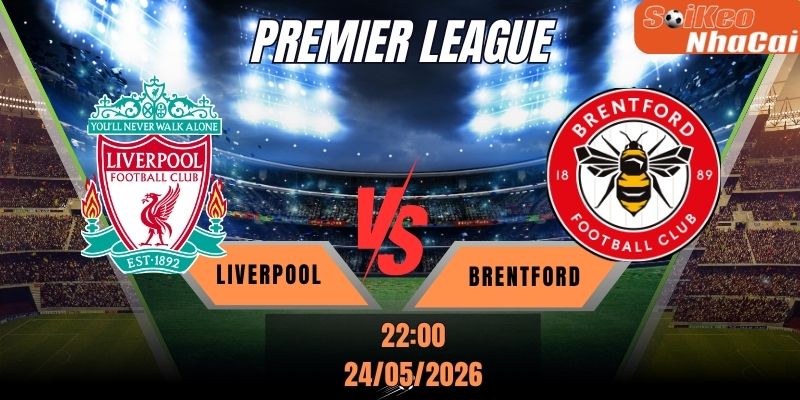 Soi kèo nhà cái Liverpool vs Brentford 22h00 ngày 24/05 - Premier League