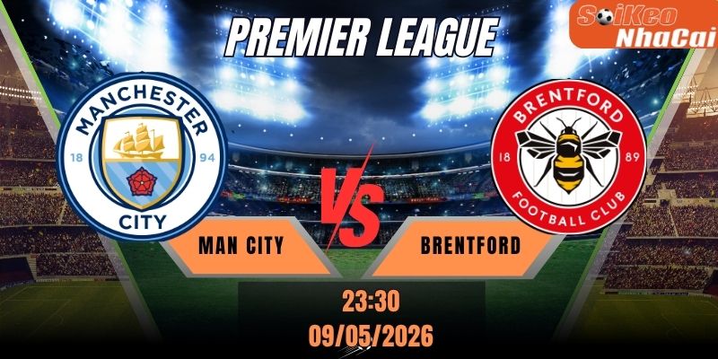 Soi kèo nhà cái Man City vs Brentford 23h30 ngày 09/05 - Premier League