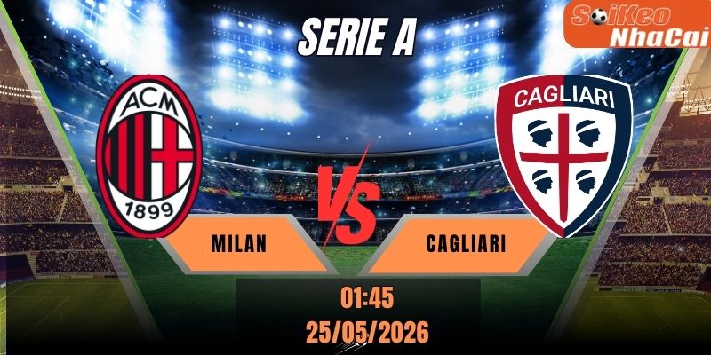 Soi kèo nhà cái Milan vs Cagliari 01h45 ngày 25/05 - Serie A
