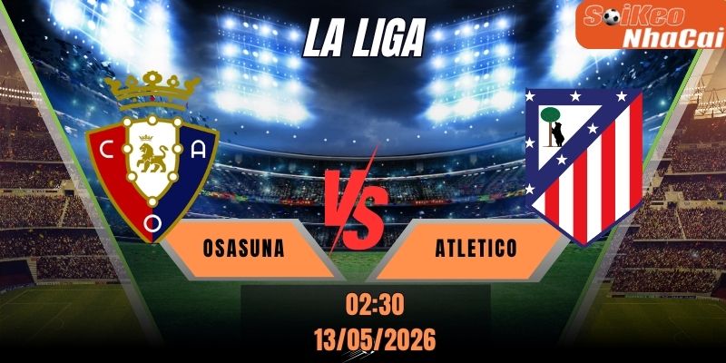 Soi kèo nhà cái Osasuna vs Atletico Madrid 03:00 ngày 03/05 - La Liga Round 36