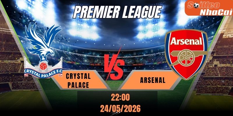 Soi kèo nhà cái Crystal Palace vs Arsenal 22h00 ngày 24/05 - Premier League
