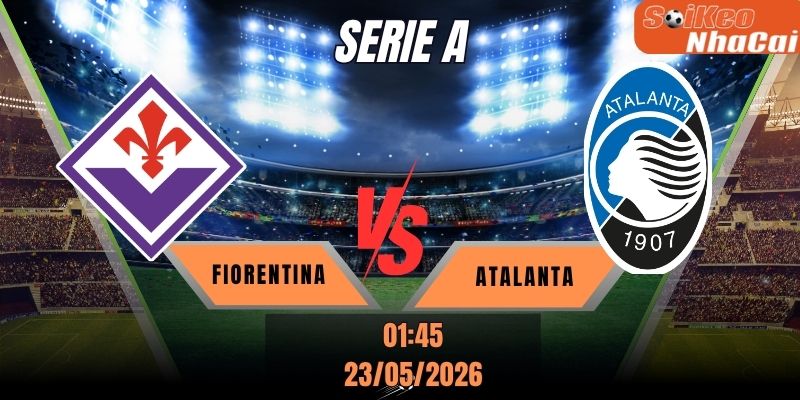 Soi kèo nhà cái Fiorentina vs Atalanta 01h45 ngày 23/05 - Serie A