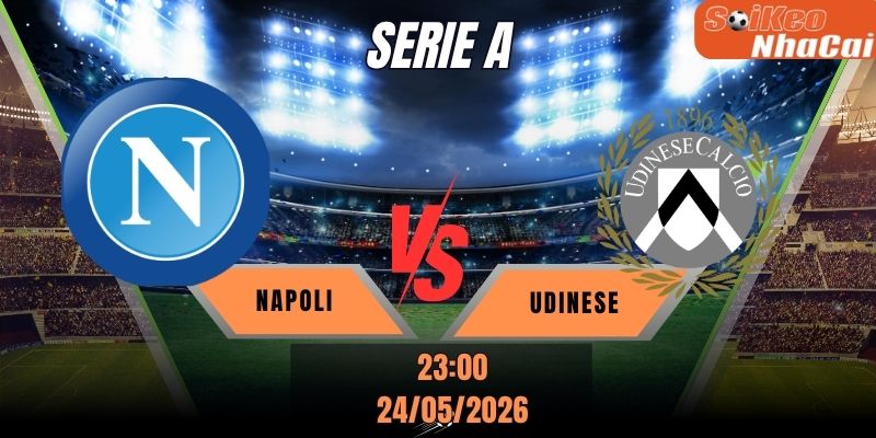 Soi kèo nhà cái Napoli vs Udinese 23h00 ngày 24/05 - Serie A