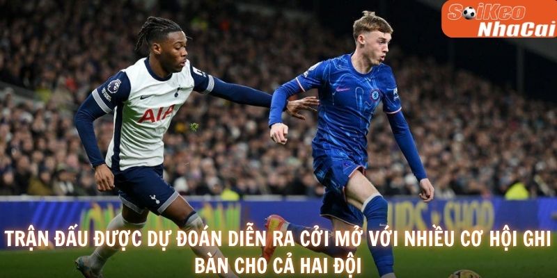 Trận đấu được dự đoán diễn ra cởi mở với nhiều cơ hội ghi bàn cho cả hai đội