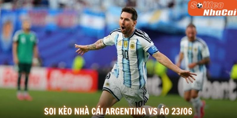 Soi kèo nhà cái Argentina vs Áo 23/06