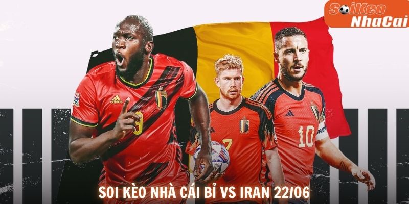 Soi kèo nhà cái Bỉ vs Iran 22/06