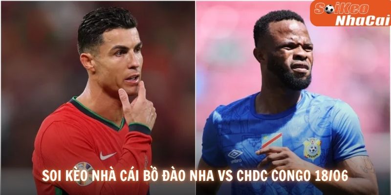 Soi kèo nhà cái Bồ Đào Nha vs CHDC Congo 18/06