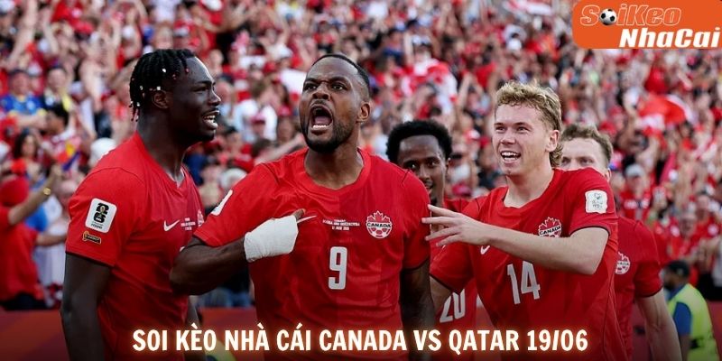 Soi kèo nhà cái Canada vs Qatar 19/06