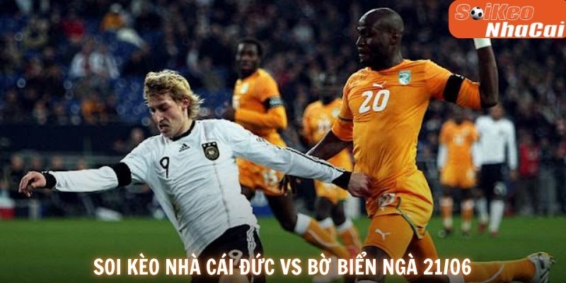 Soi kèo nhà cái Đức vs Bờ Biển Ngà 21/06