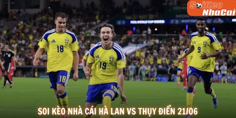 Soi kèo nhà cái Hà Lan vs Thụy Điển 21/06