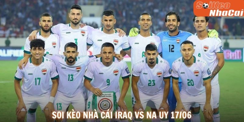 Soi kèo nhà cái Iraq vs Na Uy 17/06