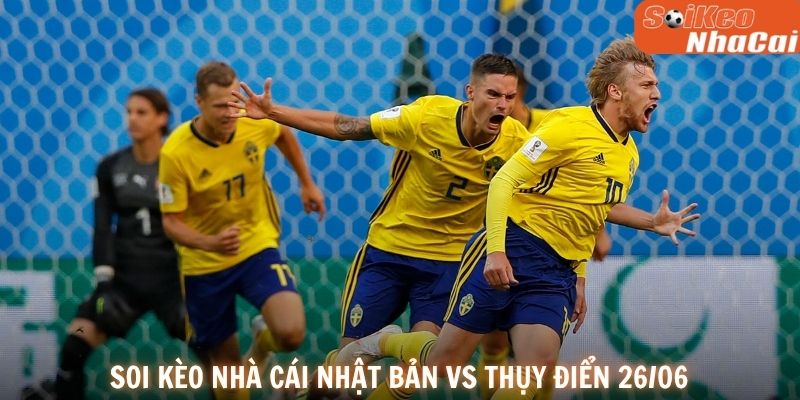 Soi kèo nhà cái Nhật Bản vs Thụy Điển 26/06