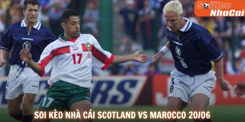Soi kèo nhà cái Scotland vs Morocco