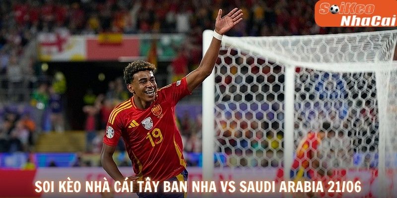 Soi kèo nhà cái Tây Ban Nha vs Saudi Arabia 21/06