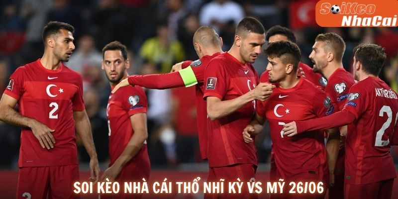 Soi kèo nhà cái Thổ Nhĩ Kỳ vs Mỹ 26/06