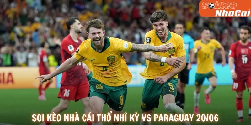 Soi kèo nhà cái Thổ Nhĩ Kỳ vs Paraguay 20/06