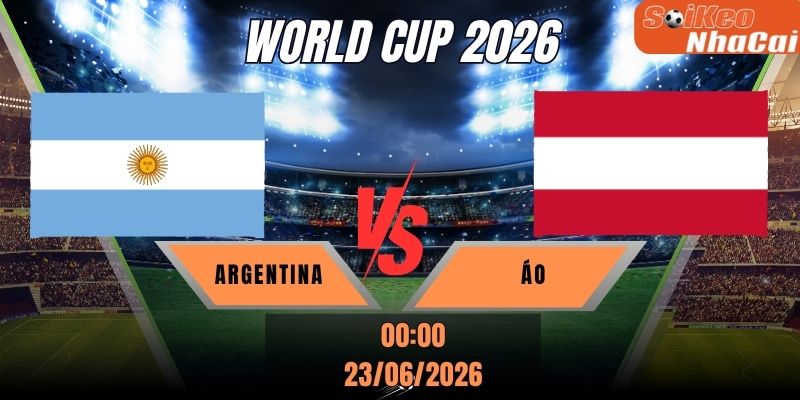 Soi kèo nhà cái Argentina vs Áo 00h00 ngày 23/06 - World Cup 2026
