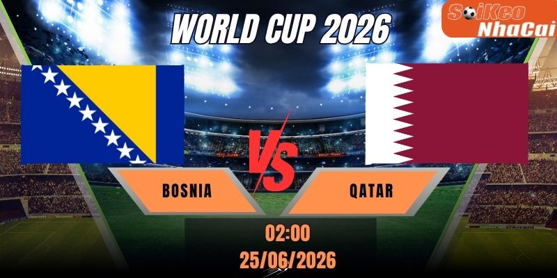 Soi kèo nhà cái Bosnia vs Qatar 02h00 ngày 25/06 - World Cup 2026