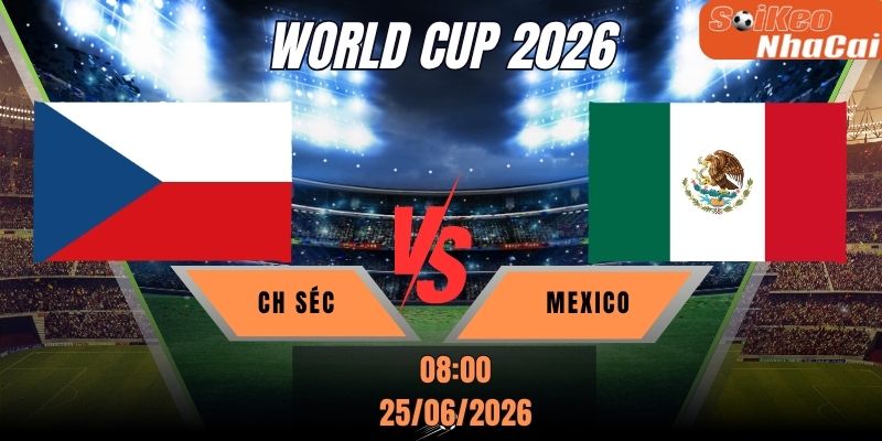 Soi kèo nhà cái CH Séc vs Mexico 08h00 ngày 25/06 - World Cup 2026
