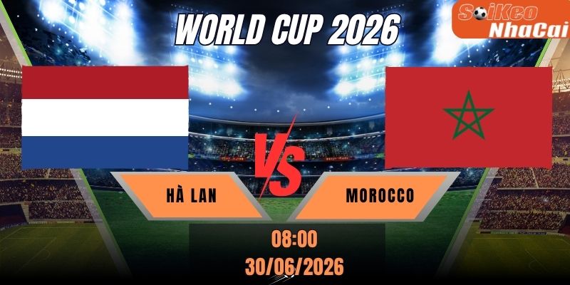 Soi kèo nhà cái Hà Lan vs Morocco 08h00 ngày 30/06 - World Cup 2026