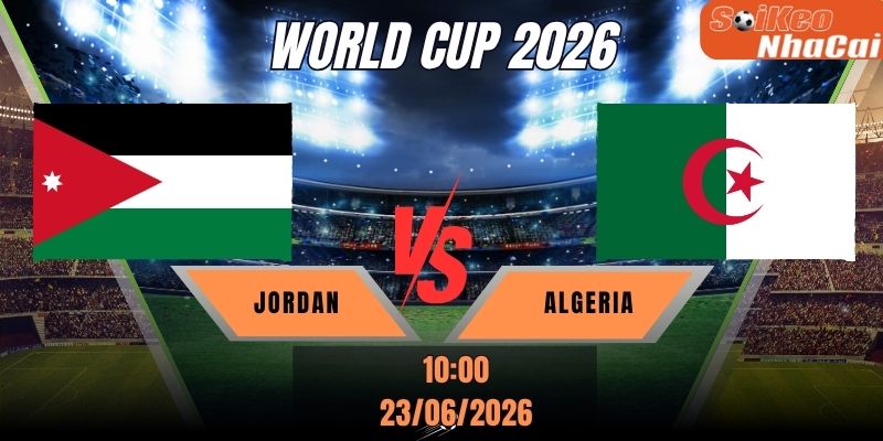 Soi kèo nhà cái Jordan vs Algeria 10h00 ngày 23/06 - World Cup 2026