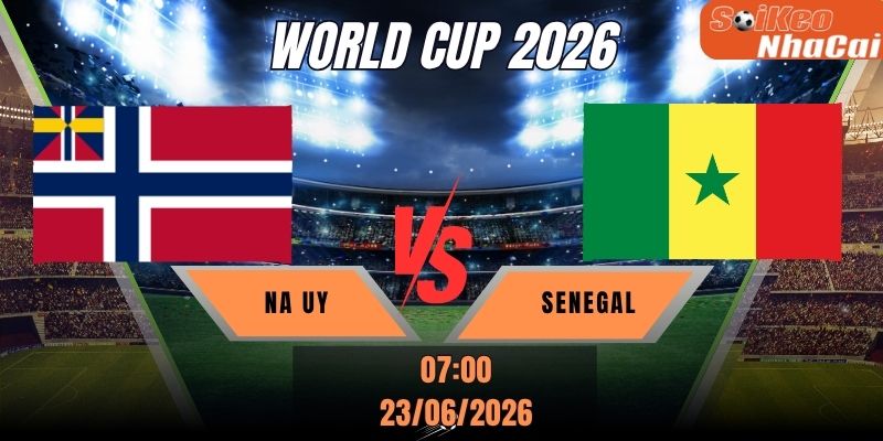 Soi kèo nhà cái Na Uy vs Senegal 07h00 ngày 23/06 - World Cup 2026